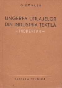 Ungerea utilajelor din industria textila - Indreptar