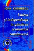 Unirea şi independenţa în gândirea economică românescă