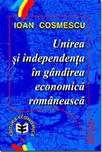 Unirea şi independenţa în gândirea economică românescă