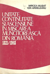 Unitate, continuitate si ascensiune in miscarea muncitoreasca din Romania. 1821-1948