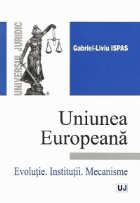 Uniunea Europeana Evolutie Institutii Mecanisme