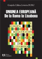 Uniunea Europeana. De la Roma la Lisabona