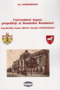 Universitari ieseni, presedinti ai Senatului Romaniei: Paul Bujor, Traian Bratu, Neculai Costachescu