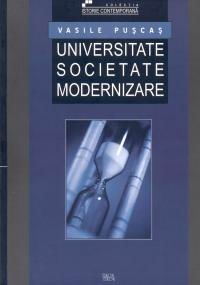 Universitate. Societate. Modernizare - Organizarea si activitatea stiintifica a Universitatii din Cluj (1919 - 1940)