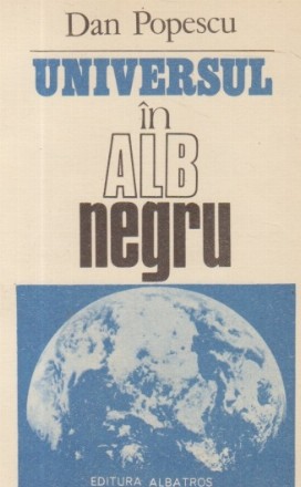 Universul in alb-negru (O lume in schimbare cu dileme si sperante)