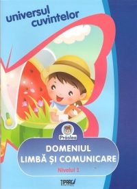 Universul cuvintelor. Domeniul Limba si comunicare - Nivelul 1 (3-5 ani)