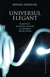 Universul elegant. Supercorzi, dimensiuni ascunse si cautarea teoriei ultime