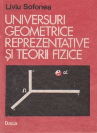 Universuri geometrice reprezentative si teorii fizice