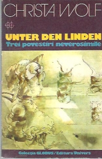 Unter Den Linden - Trei povestiri neverosimile