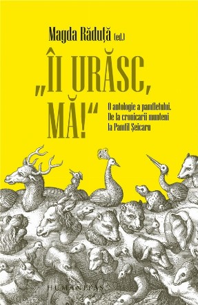 Ii urasc, ma! O antologie a pamfletului. De la cronicarii munteni la Pamfil Seicaru