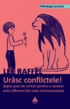 Urasc conflictele! Sapte pasi de urmat pentru a rezolva orice diferend din viata dumneavoastra