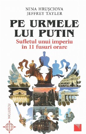 Pe urmele lui Putin. Sufletul unui imperiu in 11 fusuri orare