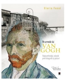 Pe urmele lui Van Gogh : o călătorie în locurile artei