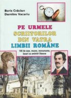 urmele scriitorilor din vatra limbii