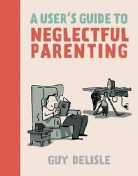 A Users Guide To Neglectful Parenting