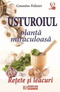 USTUROIUL – PLANTA MIRACULOASA. RETETE SI LEACURI (Editie GSP)