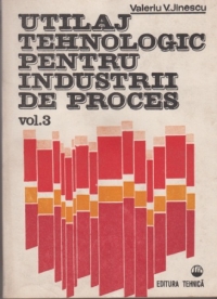 Utilaj tehnologic pentru industrii de proces, Volumul al III-lea - Aparate si masini pentru industrii de proces