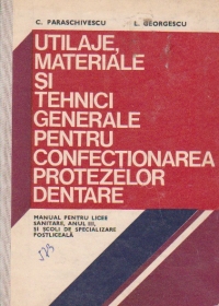 Utilaje, materiale si tehnici generale pentru confectionarea protezelor dentare - Manual pentru licee sanitare, anul III, si scoli de specializare postliceala