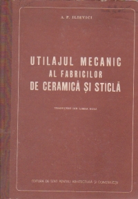 Utilajul mecanic al fabricilor de ceramica si sticla