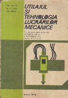 Utilajul tehnologia lucrarilor mecanice (Manual