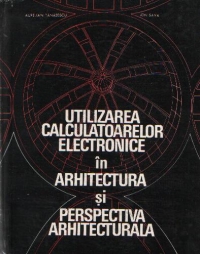 Utilizarea calculatoarelor electronice in arhitectura si perspectiva arhitecturala