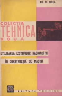 Utilizarea izotopilor radioactivi in constructia de masini