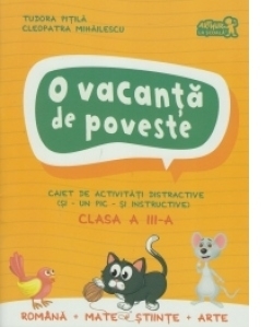 O vacanta de poveste. Caiet de activitati distractive, clasa a III-a