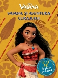 Vaiana si aventura curajului. 32 de planse de colorat