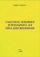 Valentele educatiei religioase din perspectiva teologica si pedagogica