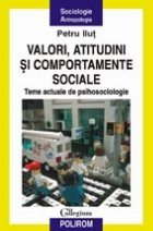 Valori, atitudini si comportamente sociale. Teme actuale de psihosociologie