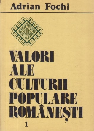 Valori ale culturii populare romanesti, Volumul I