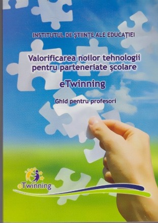 Valorificarea Noilor Tehnologii pentru Parteneriate Scolare. eTwinning - Ghid pentru Profesori