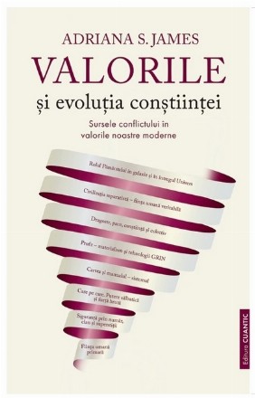 Valorile şi evoluţia conştiinţei : sursele conflictului în valorile noastre moderne,o perspectivă diferită asupra unei minţi deschise şi în permanentă evoluţie