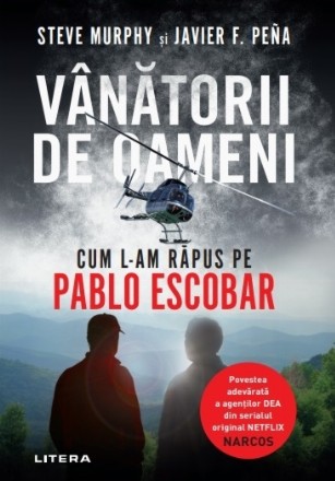 Vanatorii de oameni. Cum l-am rapus pe Pablo Escobar