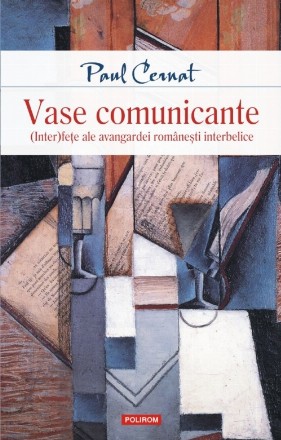 Vase comunicante. (Inter)feţe ale avangardei româneşti interbelice