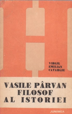 Vasile Parvan - filosof al istoriei