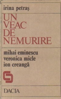 Un veac de nemurire - Mihai Eminescu. Veronica Micle. Ion Creanga