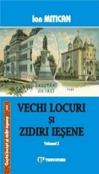 Vechi locuri si zidiri iesene, volumul 1