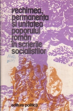 Vechimea, permanenta si unitatea poporului roman in scrierile socialistilor. Texte ale socialistilor romani scrise intre 1872 - 1919, Volumul I