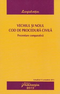 Vechiul si noul Cod de procedura civila. Prezentare comparativa - actualizat 15 octombrie 2013