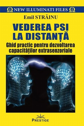 Vederea PSI la distanta. Ghid practic pentru dezvoltarea capacitatilor extrasenzoriale