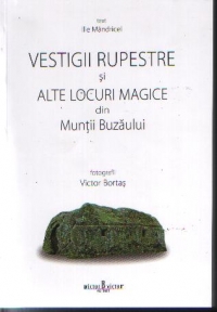 Vestigii rupestre si alte locuri magice din Muntii Buzaului