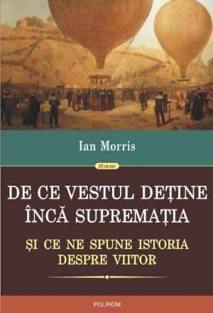 De ce Vestul deține încă supremația și ce ne spune istoria despre viitor