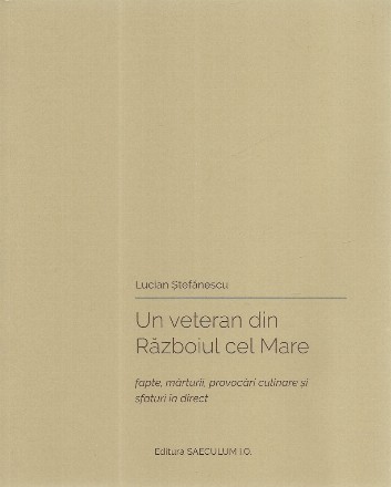 Un veteran din Razboiul cel Mare. Fapte, marturii, provocari culinare si sfaturi in direct