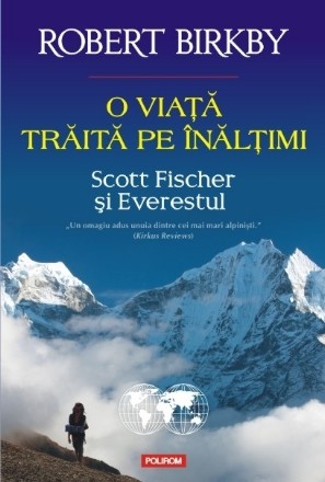 O viaţă trăită pe înălţimi. Scott Fischer şi Everestul