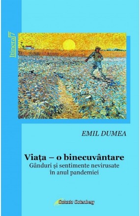 Viaţa, o binecuvântare : gânduri şi sentimente nevirusate în anul pandemiei