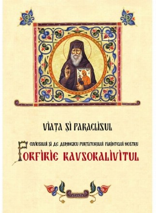 Viaţa şi Paraclisul Cuviosului şi de Dumnezeu purtătorului părintelui nostru, Porfirie Cavsocalivitul