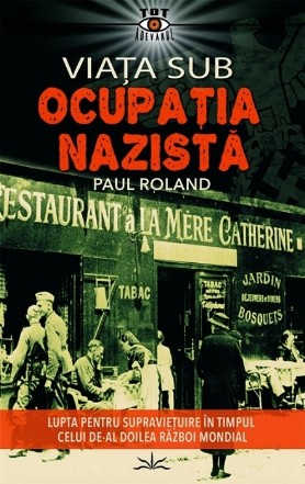 Viaţa sub ocupaţia nazistă : lupta pentru supravieţuire în timpul celui de-al Doilea Război Mondial