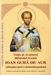 Viata si Acatistul Sfantului Ierarh Ioan Gura de Aur, Arhiepiscopul Constantinopolului