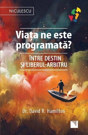 Viata ne este programata? Intre destin si liberul-arbitru